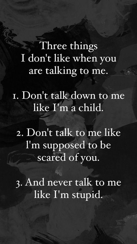 People Who Talk Down To You, Don't Talk Down To Me Quotes, I Don’t Feel Like Talking, I Don't Want To Talk To You, Talk Down To Me Quotes, The Way You Talk To People Quotes, Im Nice Until Im Not Quotes, Don’t Talk About My Family, Don’t Act Like You Know Me