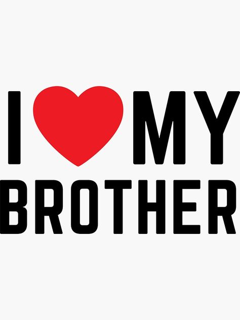 "I LOVE MY BROTHER" Sticker by Alligatorgod | Redbubble Big Brother Wallpaper, Wallpaper For Brother And Sister, I Love My Brother Wallpaper, My Brother, Brother Stickers, I Love My Sister, Brothers Aesthetic, I Love U Meme, I Love You Brother