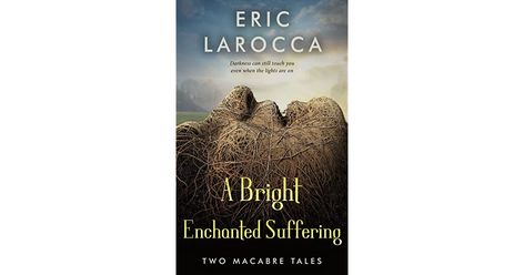 A Bright Enchanted Suffering by Eric LaRocca Eric Larocca, High Stakes, First Story, Writing Styles, Short Stories, Enchanted, Books To Read, Book Cover, Reading