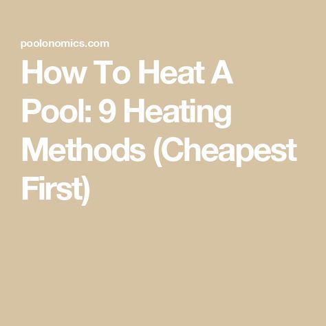 How To Heat A Pool: 9 Heating Methods (Cheapest First) Pool Warmer, Blow Up Pool, Stove Heater, Solar Cover, Intex Pool, Solar Pool, Gas Heater, Submersible Pump, Pool Maintenance