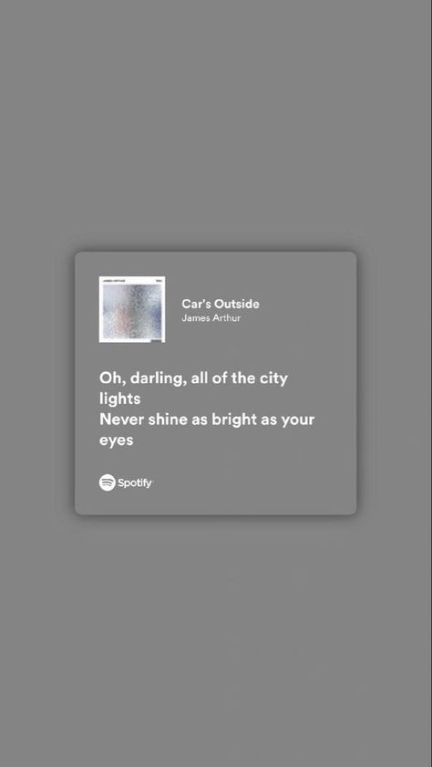 Song Lyrics Love Captions, Cars Outside Spotify, Love Lyrics For Him, Cars Outside James Arthur, Lyrics For Him, Outside Song, Cars Outside, Lyrics Spotify, Song Lyric Posters