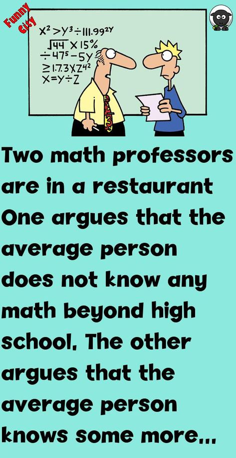 Two math professors are in a restaurantOne argues that the average person does not know any math beyond high school.The other argues that the average person knows some more advanced m.. #funny, #joke, #humor Math Professor, Funny City, Average Person, Joke Of The Day, Math Problems, Humor Funny, Good Vibes Only, Funny Stories, Out Loud