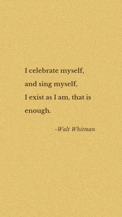 Poetry Quotes Famous, Celebrating Myself Quotes, I Exist As I Am That Is Enough, Me As A Poetry, Literary Quotes Inspiring, Celebrate Quotes Inspirational, Walt Whitman Tattoo, Literary Quotes Aesthetic, Quotes For Myself Aesthetic