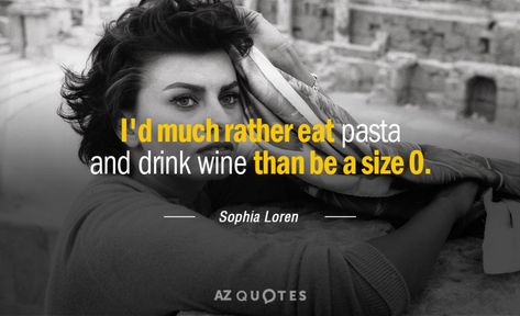 TOP 25 QUOTES BY SOPHIA LOREN (of 141) | A-Z Quotes I’d Rather Eat Pasta And Drink Wine, Sophia Loren Quotes, Az Quotes, Rare Quotes, Model Quotes, Style Quotes, Rare Quote, H Words, Sofia Loren