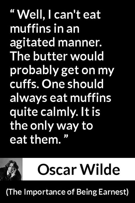 The Importance Of Being Earnest Quotes, The Importance Of Being Earnest, Importance Of Being Earnest, Wilde Quotes, Eating Quotes, Oscar Wilde Quotes, Dorian Gray, Oscar Wilde, Classic Literature