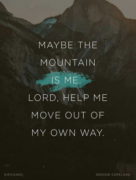 "Maybe the mountain is me. Lord, help me move out of my own way." Lord Help, Ayat Alkitab, Scripture Quotes, Verse Quotes, Bible Inspiration, Bible Verses Quotes, Quotes About God, A Quote, Way Of Life