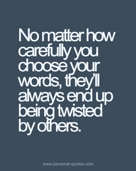 You explain something in the most eloquent and understandable way, and people will still twist the bloody hell out of what you said. #communication #twisted #comprehension #emotionaldyslexia #lifequotes When People Twist Your Words, Twist My Words Quotes, Twisting The Truth Quotes, Twisting Words Quotes, Twisted Quotes Funny, Comprehension Quotes, Curvy Quotes, Cold Quotes, Twisted Quotes