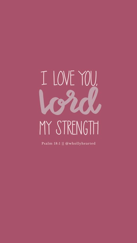 Psalm 18:1 - I love you, Lord, my strength. #phonewallpaperquotes #phonebackground #scripture #christianart #wallpaper #lockscreenwallpaper #lockscreen #christianity I Love You Pink Aesthetic, Wallpaper Christian Aesthetic, Worship Wallpaper, Jesus Crist, Wallpaper Christian, I Love You Lord, Fast And Pray, Wallpaper Bible, Verse Wallpaper