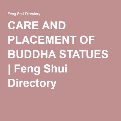 CARE AND PLACEMENT OF BUDDHA STATUES | Feng Shui Directory Feng Shui Buddha Placement, Buddah Statue, Buddha Statues, Buddhism, Feng Shui, Buddha Statue, Spirituality, Statue, Beauty