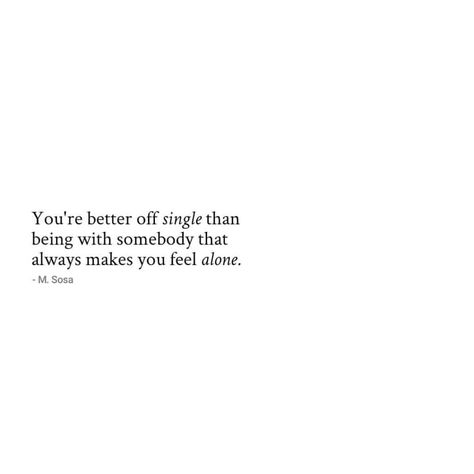 Realize what you're putting up with. Sometimes, it's better to be single than to keep fighting for someone who will never appreciate you.… Find Someone Who Appreciates You, Being Single Is Better Than Quotes, Better To Be Single, Untold Feelings, Being There For Someone Quotes, 2024 Moodboard, Be Single, Better Alone, Quotes About Love And Relationships