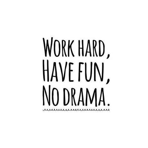 Work hard. Have fun. No drama. #breakthroughcoaching mybreakthrough.com Drama Free Quotes, Nihilism Art, Work Drama, Dp Quotes, Drama Free Zone, No More Drama, Office Quotes, Drama Free, Drama Quotes