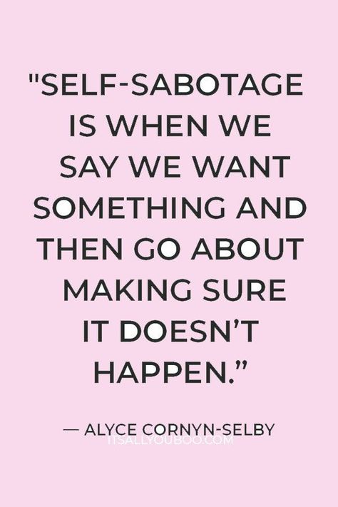 "Self-sabotage is when we say we want something and then go about making sure it doesn’t happen” — Alyce Cornyn-Selby. Are you standing in your own way? Are you your own worst enemy? Click here for 5 ways to stop self-sabotaging yourself and your own success. Learn how to stop self-sabotaging behaviors and break self-sabotaging habits for good. You can be free of this negative behavior. Stop Standing In Your Own Way, You Can Handle This, Standing In Your Own Way Quotes, Stop Stopping Yourself Quotes, Don’t Self Sabotage Quotes, Sabotaging Relationships Quotes, Quotes About Self Sabotage, Why Do We Self Sabotage, Stop Self Sabotage Quotes