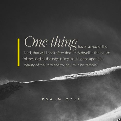 One thing have I asked of the Lord, that will I seek after... Psalms 27 4, Psalm 27 4, House Of The Lord, Psalm 27, Soli Deo Gloria, Daily Bible Study, God First, Day Of My Life, Verse Quotes