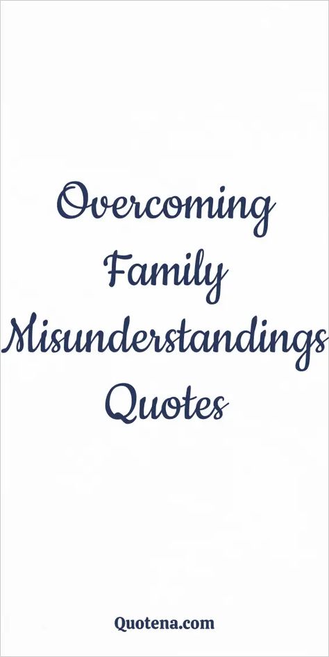 Overcoming Family Misunderstandings Quotes Motivational Family Quotes, The Importance Of Family Quotes, Family Forgiveness Quotes Move Forward, Raising A Family Quotes, Family Bullies Quotes, Friends Turned Family Quotes, Family Estrangement Quotes, Misunderstandings Quotes, Estranged Family Quotes