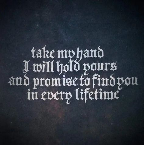 Gothic Quotes, Take My Hand, Dark Love, Soulmate Quotes, Till The End, Romantic Quotes, Pretty Words, Pretty Quotes, Beautiful Quotes