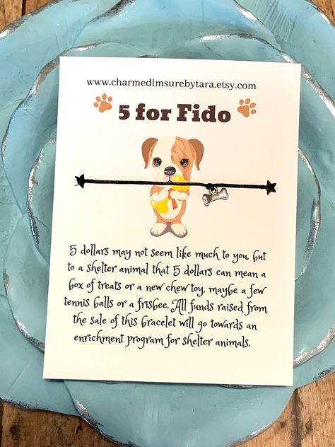 5 dollars might not seem like much to you but to a shelter animal it could mean lots of things, maybe a box of biscuits or a new chew toy, maybe a few new tennis balls or a frisbee.  I'm selling these wish bracelets that I've called 5 for Fido. Every dollar raised from the sale of these bracelets will go towards an enrichment program for shelter animals. 🐾🐶  If you purchase one of these bracelets please post to your social media and use hashtag #5forFido I would love to see them! 😊 ✨Make a wi Rescue Fundraiser Ideas, Animal Fundraiser, Animal Shelter Donations, Girl Scout Silver Award, Animal Shelter Fundraiser, Animal Rescue Fundraising, Dog Fundraiser, Animal Enrichment, Shelter Ideas