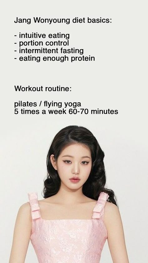 Jang Wonyoung diet basics: intuitive eating, portion control, intermittent fasting, eating enough protein; Wonyoung workout routine: pilates and flying yoga 5 times a week 60-70 minutes. #wonyoungdiet #eatinglikewonyoung #jangwonyoung #wonyoungive #ivejangwonyoung #ivewonyoung #jangwonyoungdiet #ivediet #kpopdiet #dietvlog #wonyoungbody Fitness Food Plan, Wonyoung Pilates Workout Routine, Wonyoung Diet And Workout, Wonyoung Routine List, Wonyoung Yoga, Wonyoung Stretching Routine, Wonyoung Pilates Workout, Wongyoungnisim Routine, Wonyoung Diet Meal Plan