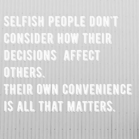 Selfish people Laughable Quotes, Selfish People Quotes, Selfish Quotes, Selfish People, Children Quotes, Lesson Quotes, People Quotes, Quotable Quotes, Reality Quotes