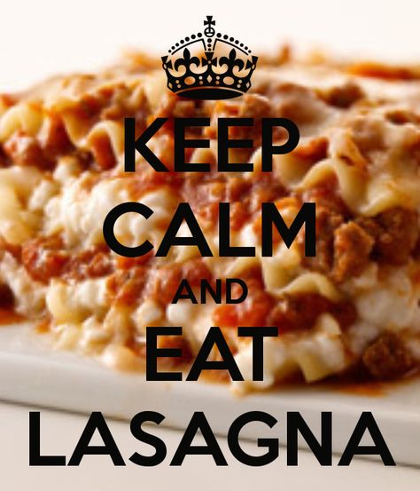 Eat Lasagna Keep Calm Signs, Calm Quotes, Keep Calm Quotes, Food Quotes, Lasagna, Keep Calm, Macaroni And Cheese, Waffles, Yummy Food