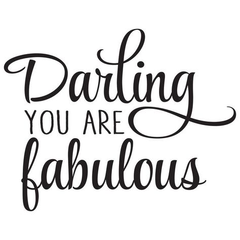 Darling you are fabulous You Look Fabulous Quotes, You Are Fabulous Quotes, You Are Fabulous, Darling Quotes, Fabulous Quotes, Vinyl Wall Quotes, Quote Decals, Wall Quotes Decals, White Photos