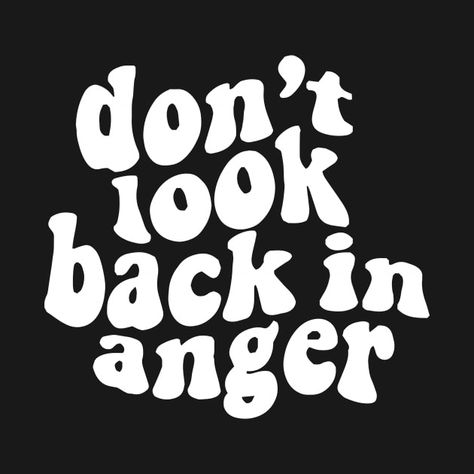 Don't Look Back In Anger, Look Back In Anger, Don't Look Back, Dont Look Back, Anger, Oasis, T Shirts