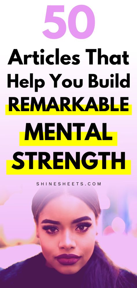 50 Articles That Help You Build Remarkable Mental Strength | ShineSheets Mental Toughness Training, Mental Health Articles, Build Resilience, Improve Confidence, Mental Toughness, Personal Improvement, Mentally Strong, Holistic Remedies, No Matter What Happens