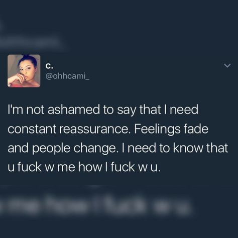 Not constant but life gets away from us and if we haven't fucked w/ each other in a while a little reassurance can go a long way and is not too much to ask for. Constant Reassurance, Reassurance Quotes, People Change Quotes, Bae Quotes, Realest Quotes, Real Talk Quotes, Queen Quotes, People Quotes, Aaliyah