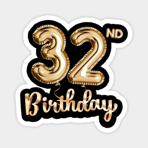 Is the big 32nd birthday party coming soon? Surprise someone with this beautiful birthday birthday balloons design. Perfect birthday gifts for women and men all ages. Also a nice addition to other gold birthday decorations and party props for a day filled with fun! Happy 32nd Birthday! -- Choose from our vast selection of magnets to match with your desired size to make the perfect custom magnet. Pick your favorite: Movies, TV Shows, Art, and so much more! Available in two sizes. Perfect to decor Happy 25th Birthday Template, Happy 25 Birthday, Happy 52 Birthday, 25th Birthday Wishes, Balloon Design For Birthday, 25 Logo, Happy 55th Birthday, Balloons Design, 45th Birthday Gifts