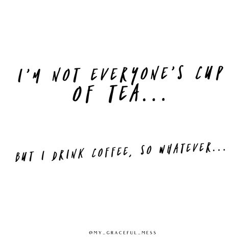 You’ll never be everyone’s cup of tea... especially if YOUR cup is full of coffee! #coffeehumor #coffeequotes #funnymomquotes #peoplepleaser Cup Of Tea Tattoo, Tea Tattoo, Coffee Vs Tea, Coffee Queen, I Drink Coffee, Funny Mom Quotes, Love Me Quotes, Personal Quotes, Queen Quotes