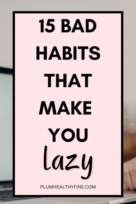 lazy habits you should quit How To Avoid Laziness, Beat Laziness, Laptop In Bed, Female Habits, Quit Bad Habits, How To Overcome Laziness, Happiness Habits, Stop Being Lazy, Be More Active