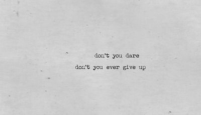 Quotes; Don't you dare. Don't you ever give up Don't Give A F Aesthetic, Books 2024, Dont Ever Give Up, Dorm Room Inspiration, Drive Me Crazy, Caption Quotes, Healing Quotes, Don't Give Up, Giving Up