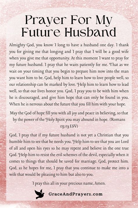 As we look forward to the day we meet the one who will stand by our side, let us offer a heartfelt prayer for our future husband.  May this prayer weave a thread of divine love and guidance into the fabric of his life, ensuring that when we meet, we are both ready to walk together in God's light.  For prayers that call upon God's grace for the ones we will love, visit Grace and Prayers. Prayer To Find Love Future Husband, Prayer For Soulmate, Waiting On God For A Husband, Love Prayers For Him, Prayer For Finding Love, Prayer For Future Husband Godly Man, Prayers For Couples To Pray Together, Prayer For Your Relationship, Prayers For Future Husband