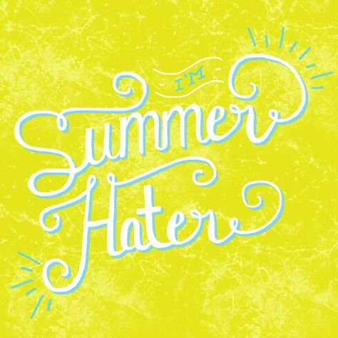 I hate summer I Hate Summer, Off Color Humor, Hate Summer, Medical Emergency, Summer Funny, Strong Words, I Love Winter, Summer Quotes, Someecards