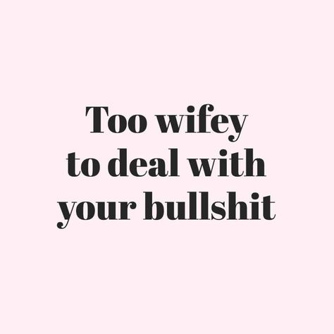 Too wifey to deal with your bullshit. Wifey Material Aesthetic, Wifey Quotes, Loving An Addict, Quote Wallpapers, Getting Over Him, Wifey Material, Wife Quotes, Life Guide, Wife Life