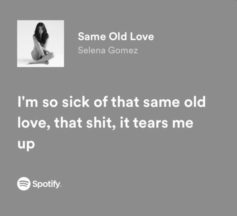 Same Old Love Selena Gomez Lyrics, Selena Gomez Spotify Lyrics, Selena Gomez Quotes And Lyrics, Old Love Lyrics, Bestie Songs, Same Old Love Selena Gomez, Selena Gomez Same Old Love, Selena Gomez Aesthetic Lyrics, Selena Gomez Songs