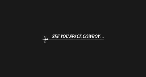 See you Space Cowboy (Cowboy Bebop) - Cowboy Bebop - T-Shirt | TeePublic Cowboy Bebop Background Pc, See You Soon Space Cowboy, Cowboy Bebop Computer Wallpaper, Cowboy Beepboop Tattoo, Cowboy Bebop Desktop Wallpaper, See You Later Space Cowboy, Cowboy Bebop Laptop Wallpaper, Cowboy Bebop Pc Wallpaper, See You In Space Cowboy