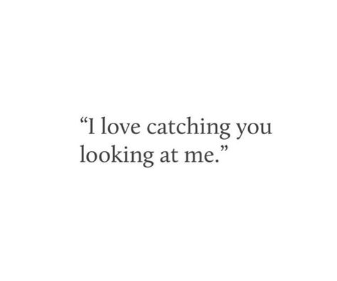 I love catching you looking at me. Fina Ord, Under Your Spell, Motiverende Quotes, Poem Quotes, Crush Quotes, Deep Thought Quotes, Romantic Quotes, Quotes For Him, Real Quotes