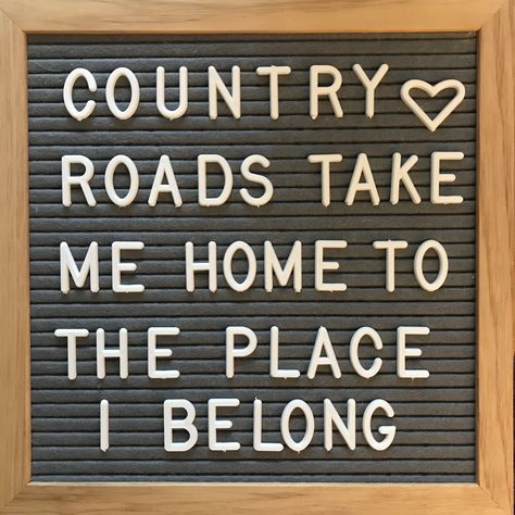 Country roads take me home to the place I belong letter board Letter Board Ideas, Letter Boards, Board Quotes, Country Roads Take Me Home, Cute Letters, Take Me Home, Board Ideas, 40th Birthday, Graduation Party