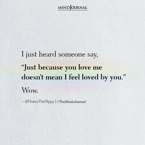 Love Deep Thoughts, I Can't Feel Your Love, Me You Love, You Love Me But I Dont Feel Loved, He Doesn't Need Me Anymore Quotes, Deep In My Thoughts Quotes, You Make Me Feel Good Quotes, Too Many Thoughts Quotes, Not Meaning As Much To Someone Quotes