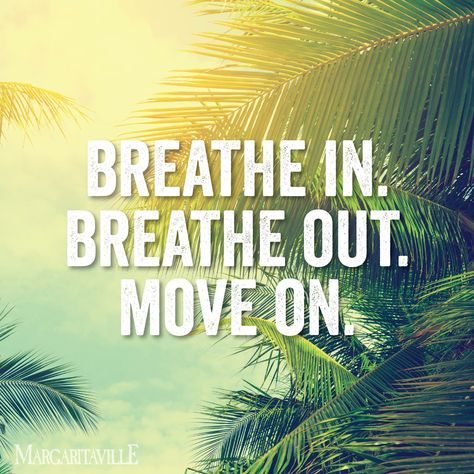 Breathe in breathe out move on. Make a wood sign Jimmy Buffett Quotes, Jimmy Buffett Margaritaville, Breathe Out, Jimmy Buffett, Beach Quotes, Memories Quotes, Salt Life, Breath In Breath Out, Great Life