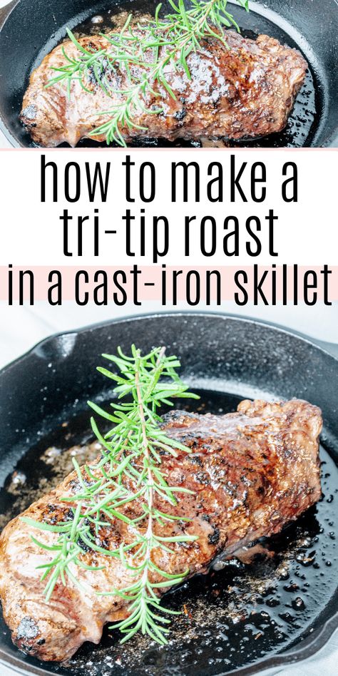 Easy Cast Iron Recipes, Oven Roasted Tri Tip, Tri Tip Steak Recipes, Tritip Recipes, Cast Iron Skillet Steak, Tri Tip Steak, Tri Tip Roast, Cast Iron Skillet Recipes Dinner, Cooking Tri Tip