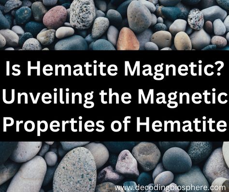 Is Hematite Magnetic? Unveiling the Magnetic Properties of Hematite Optical Phenomena, Magnet Therapy, Crystal Lattice, Magnetic Beads, Chemical Formula, Crystal Healing Stones, Magnetic Field, Healing Stones, Rich Color