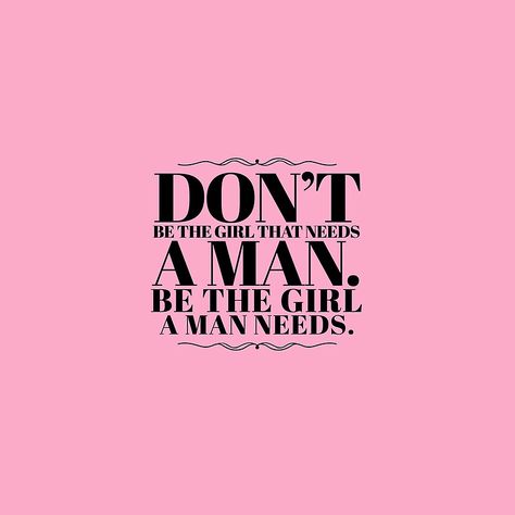 Don't be girl who needs a man, be a girl a man needs I Don’t Need A Man, Tough Quotes, Tough Quote, Discipline Quotes, Motivational Quotes Wallpaper, Babe Quotes, Writing Therapy, Pink Quotes, Boy Quotes