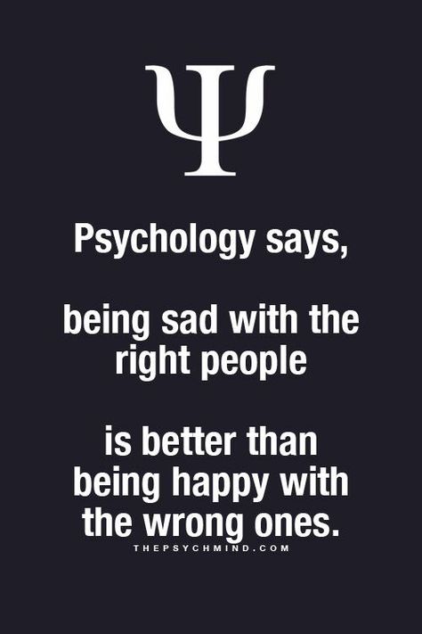 psychology says, being sad with the right people is better than being happy with the wrong ones. Psychology Says Quotes, Physcology Facts, Speaking Truth, Psychology 101, Physiological Facts, Psychology Says, Psychological Facts, Lesson Learned, Psychology Fun Facts