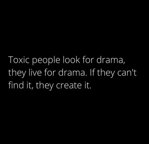 Toxic people look for drama #BestQuotesoftheDay #GetMotivated #Inspirational #WordsofWisdom #WisdomPearls #BQOTD People Create Their Own Drama, Quotes About Toxic People Karma, Drama Quotes Funny Toxic People, Getting Rid Of Toxic People Quotes, Family Drama Quotes Toxic People, Toxic People Quotes Deep, Family Quotes Bad, Quotes About Toxic People, Deceitful People