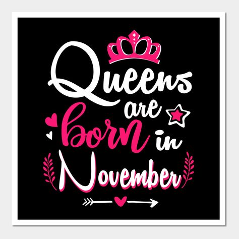 Women Queens Are Born In November T-shirt -- Choose from our vast selection of art prints and posters to match with your desired size to make the perfect print or poster. Pick your favorite: Movies, TV Shows, Art, and so much more! Available in mini, small, medium, large, and extra-large depending on the design. For men, women, and children. Perfect for decoration. Born In September, July Born, August Born, Born In April, Born In February, Girl Posters, Birthday Month, Girl Birthday, Print Design