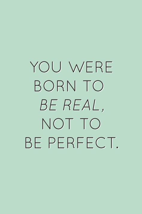 You were born to be real, not to be perfect | 22 Quotes About Self-Confidence That Will Brighten Up Your Life Quote About Not Being Perfect, Quotes On Being Real, We Are Not Perfect Quotes, Quotes About Not Being Perfect, Not Being Perfect Quotes, Being Perfect Quotes, Not Perfection Quotes, I Am Not Perfect Quotes, Not Perfect Quotes