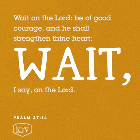 Wait on the Lord; Be of good courage, And He shall strengthen your heart; Wait, I say, on the Lord! Psalms Verses, Wait On The Lord, Lord Quote, Psalm 27:14, Be Of Good Courage, Psalm 27, Amazing Inspirational Quotes, Words Of Hope, Christian Humor