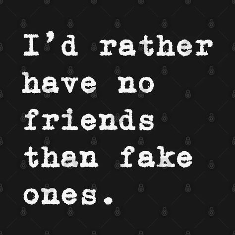 Fake Friend Ship Quotes, No More Fake People, How To Drop Fake Friends, I Have No Friends Quotes Funny, I Don’t Have Friends, I Dont Have Friends Quotes, I Have No Friends Quotes, No Friends Meme, No Friends Quotes