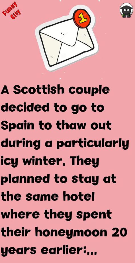 A Scottish couple decided to go to Spain to thaw out during a particularly icy winter.They planned to stay at the same hotel where they spent their honeymoon 20 years earlier:Because .. #funny, #joke, #humor Scottish Jokes, Honeymoon Jokes, Funny City, Humor Funny, Funny Stories, 20 Years, E Mail, Funny Jokes, Health Care